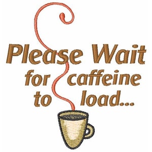 Wait For Caffeine To Load - Machine Embroidery Design