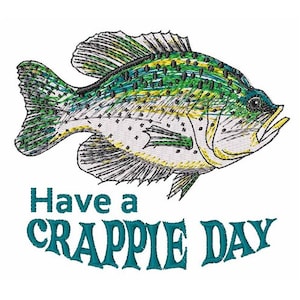 May include: A green and yellow crappie fish with the text "Have a Crappie Day" in teal blue lettering.