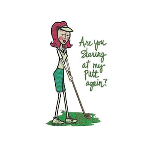 May include: A cartoon illustration of a woman with red hair wearing a white golf shirt and green shorts, holding a golf club and looking at the viewer. The text "Are you staring at my putt again?" is written in green above her.