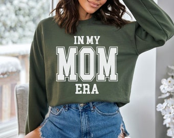 In My Mom Era Sweatshirt, Mama Sweatshirt, Mom Sweatshirt, Mom Era Sweatshirt, New Mom Gift, Mom Birthday Gift, Mom Shirt, Mama Era Shirt