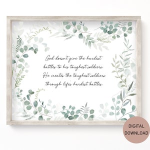 May include: A white background with a quote about strength and resilience. The quote reads, "God doesn't give the hardest battles to his toughest soldiers. He creates the toughest soldiers through life's hardest battles." The quote is surrounded by a border of green watercolour leaves.