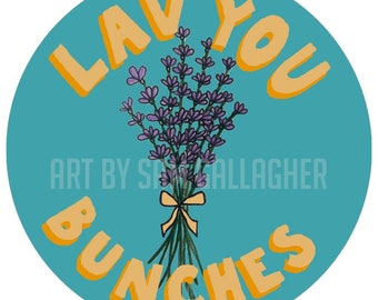 Vinyl Sticker "Lav You Bunches" - Lavender Flower Bundle, Love you bunches - Waterproof, Durable, Sturdy, Car, Notebook, Laptop