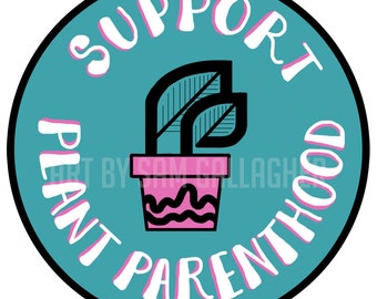 Vinyl Sticker "Support Plant Parenthood" - Planned Parenthood, plant lover, plant mom - Waterproof, Durable, Sturdy, Car, Notebook, Laptop