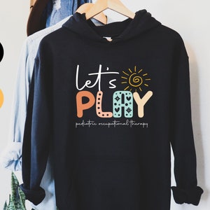 Let's Play Occupational Therapy Hoodie, Occupational Therapy Assistant Gift, OT Sweatshirt, Gift For Therapist, Therapist Hoodie