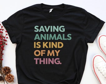 Saving Animals Is Kind Of My Thing Shirt, Animal Rescue Tshirt Gift, Pet Adoption Tshirt, Rescue Adopt Foster Shirt,Dog Mom Shirt