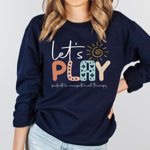 Let&#39;s Play Occupational Therapy Sweatshirt, Occupational Therapy Assistant Gift, OT Sweatshirt, Gift For Therapist, Therapist Hoodie