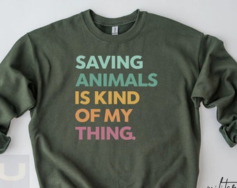Saving Animals Is Kind Of My Thing Sweatshirt, Animal Rescue Hoodie Gift, Pet Adoption Shirt, Rescue Adopt Foster Sweeter,Dog Mom Shirt