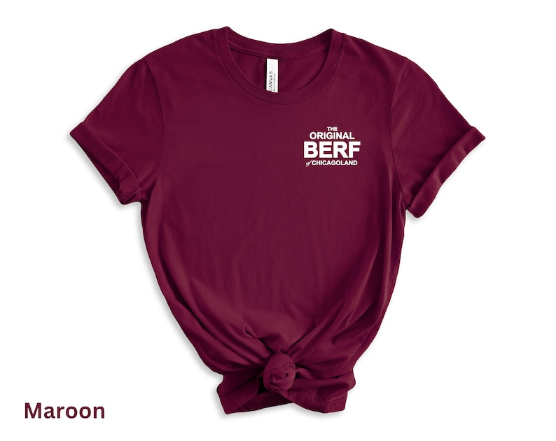 May include: A maroon t-shirt with white text that reads "The Original Berf of Chicagoland".