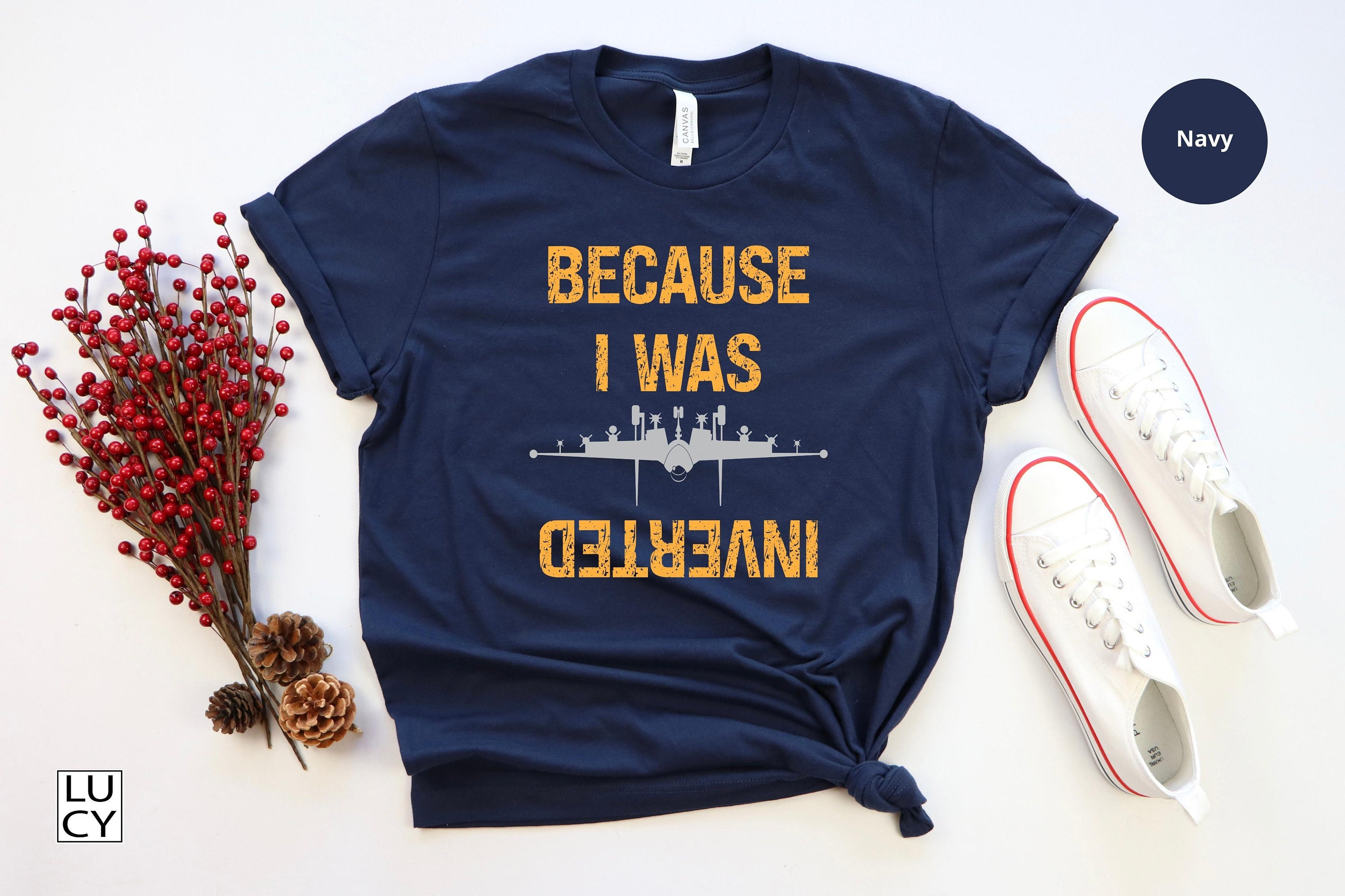 Because I Was Inverted Shirt, Maverick Tshirt , Top Tshirt , Gun Shirt -  Etsy