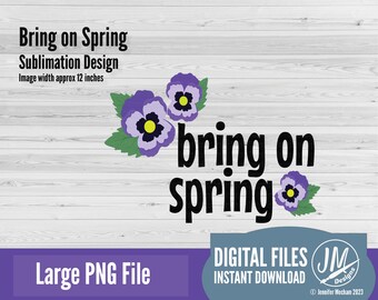 Spring Flower sublimation png, pansy, tshirt png, pansies, sublimation file, Bring on Spring