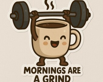 mornings are a grind sticker