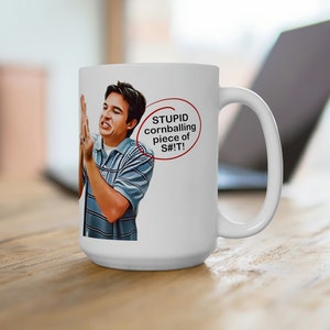 Stupid Cornballing Piece of S#!t! - 15oz Ceramic Mug