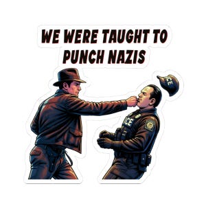 May include: A sticker featuring an illustration of a man punching a police officer. The text "WE WERE TAUGHT TO PUNCH NAZIS" is at the top. The figures are in shades of brown, black, and blue.