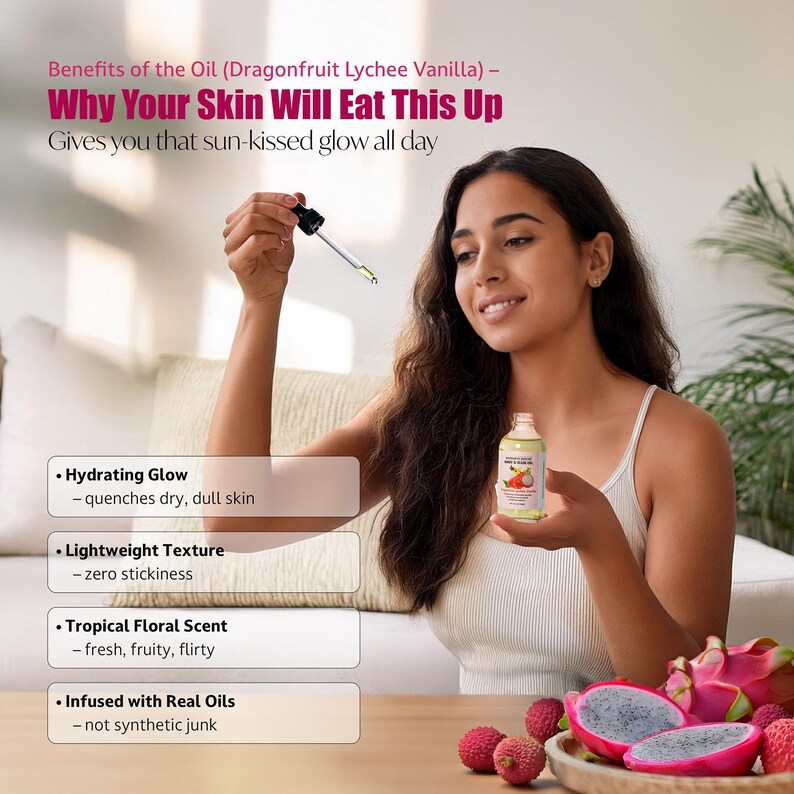 May include: A woman holds a bottle of oil with a dropper, labeled "Dragonfruit Lychee Vanilla." The text highlights benefits: hydrating glow, lightweight texture, tropical floral scent, and infused with real oils. Dragonfruit and lychee are displayed on a wooden tray.