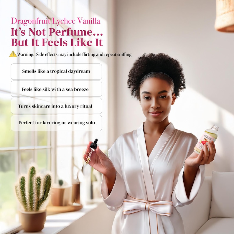 May include: A woman in a white satin robe holds a dropper and a bottle of Dragonfruit Lychee Vanilla. The text on the bottle and in the image reads "It's Not Perfume... But It Feels Like It". The image also includes a cactus in a pot.