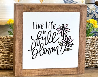 Live Life in Full Bloom Sign | Spring Decor | Wood Sign | Floral Sign