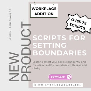 May include: A pink and white graphic with the text "NEW PRODUCT" in a large, gray font. The text "WORKPLACE ADDITION" is in a white box with a gray border. The text "SCRIPTS FOR SETTING BOUNDARIES" is in a large, black font. A speech bubble with a black border contains the text "OVER 75 SCRIPTS". The text "Learn to assert your needs confidently and maintain healthy boundaries with ease and clarity." is in a smaller, black font. A pink button with a white download icon says "DOWNLOAD". The text "KIMMILTONLCSWCADC.COM" is in a black font.