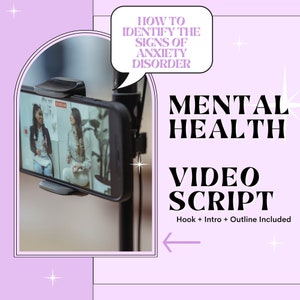 May include: A pink and white graphic with a black border, featuring a smartphone displaying a video of two people talking about mental health. The text "HOW TO IDENTIFY THE SIGNS OF ANXIETY DISORDER" is in a speech bubble. The text "MENTAL HEALTH VIDEO SCRIPT Hook + Intro + Outline Included" is in black text on a pink background.