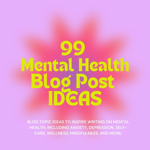 99 Mental Health Blog Post IDEAS | Social Media | IDEAS ONLY | Planning Sheets | Blog Topic Ideas | Blogging Prompts | Mental Health |