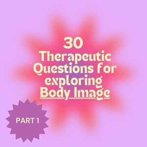 30 Therapeutic Questions on Body Image Questions Therapy session Prompts Session Guide Recovery Mental Health Self Image Part 1