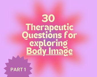 30 Therapeutic Questions on Body Image Questions Therapy session Prompts Session Guide Recovery Mental Health Self Image Part 1