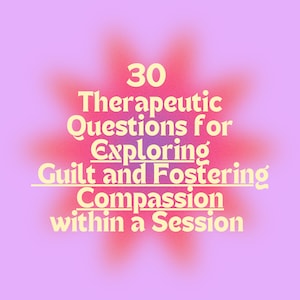 30 Therapeutic Questions on Guilt and Self Compassion Mental Health Questions Therapy session Session Prompts Session Guide Mental Health