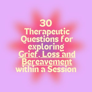 30 Therapeutic Questions on grief, loss, bereavement, Mental Health Questions Therapy session Session Prompts Session Guide Mental Health