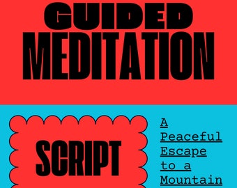 May include: A red and blue graphic with the text "GUIDED MEDITATION" in black bold letters. Below the text is a red, scalloped shape with the text "SCRIPT" in black bold letters. The text "A Peaceful Escape to a Mountain Meadow" is in black text on the right side of the image.