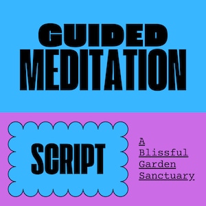 May include: A blue and pink graphic with the text "GUIDED MEDITATION" in black bold letters at the top. Below the text is a blue cloud-shaped box with the text "SCRIPT" in black bold letters. The text "A Blissful Garden Sanctuary" is in black text on the right side of the image.