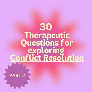 30 Therapeutic Questions on CONFLICT RESOLUTION Questions Therapy session Prompts Session Guide Recovery Mental Health Self Image Part 2