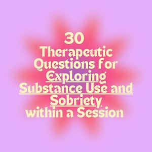 30 Therapeutic Questions on Substance Use + Sobriety Mental Health Questions Therapy session Prompts Session Guide Addiction Recovery