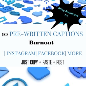 May include: Image with the text "Bring Awareness to: 10 PRE-WRITTEN CAPTIONS Burnout | INSTAGRAM | FACEBOOK | MORE JUST COPY + PASTE + POST". The image has blue social media icons scattered across the top.