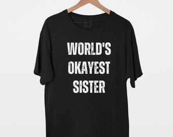 World's Okayest Sister T-Shirt, Christmas Gift for Sister, Funny Birthday Present, Family Photo Shoot Outfit