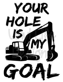 Your Hole is My Goal PNG, Excavator PNG, My Goal, Construction Work PNG