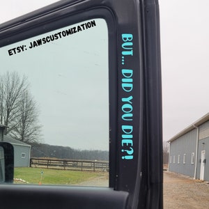 But... did you die? Decal | Door Decal | Doorstep decal | Off-road decals/ Stickers | JK JL Decal  | Fits Jeep Wrangler, 4x4, Truck, SUV