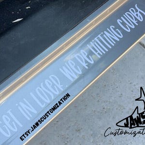 Get in loser we’re hitting curbs | I hit curbs decal | Door Decal | Door step decal | JK JL Decals |  fits Jeep Wrangler, SUV, Truck, 4x4