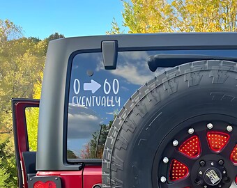 0 to 60 Eventually Sticker/ Decals | Funny, Offroad 4x4, SUV Decals