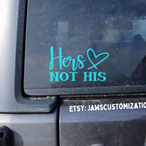 Hers not his Decal| For 4x4, SUV, offroad Vehicles, Cars, Trucks & More | Jeepher - Girl Driven/Owned
