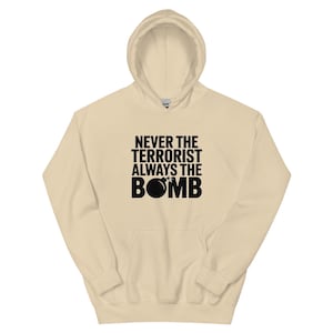 Never the Terrorist, Always the Bomb Hoodie - Muslim Hoodie, Funny Gift