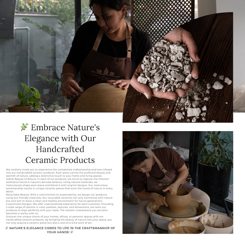 May include: Image showing the crafting of handmade ceramic items. A potter is seen working with clay, alongside close-ups of raw materials. Text reads "Embrace Nature's Elegance with Our Handcrafted Ceramic Products."