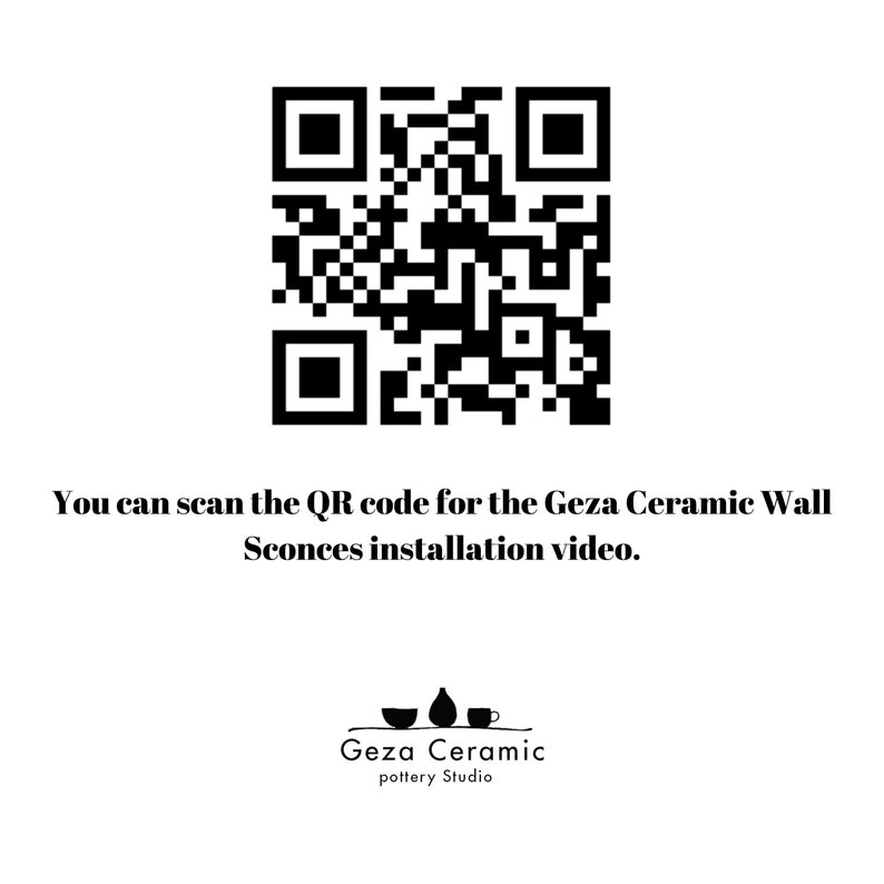 May include: Black and white QR code with the text "You can scan the QR code for the Geza Ceramic Wall Sconces installation video." and the logo "Geza Ceramic pottery Studio" below the QR code.