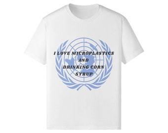 United Nations UN Microplastics Corn Syrup Funny Meme Shirt