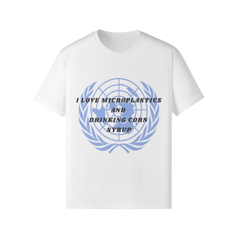United Nations UN Microplastics Corn Syrup Funny Meme Shirt Etsy