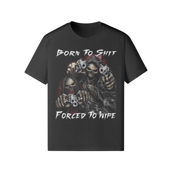 Geboren om te poepen gedwongen om grappige Meme Shirt Unisex Reapers af te vegen