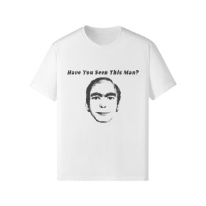 Have You Seen This Man Funny Meme Shirt Man From Dreams Meme