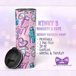 May include: A pink and blue skinny tumbler wrap design featuring a pattern of high heels, hearts, and bottles. The text "Kinky 3 Naughty & Cute" is at the top of the design. The text "Printable, 2 PNG Files, 20 oz, Seamless, Normal & Tapered" is listed below the design. The text "Less Curious @SONCHS_CURIOSITIES" is at the bottom of the design.