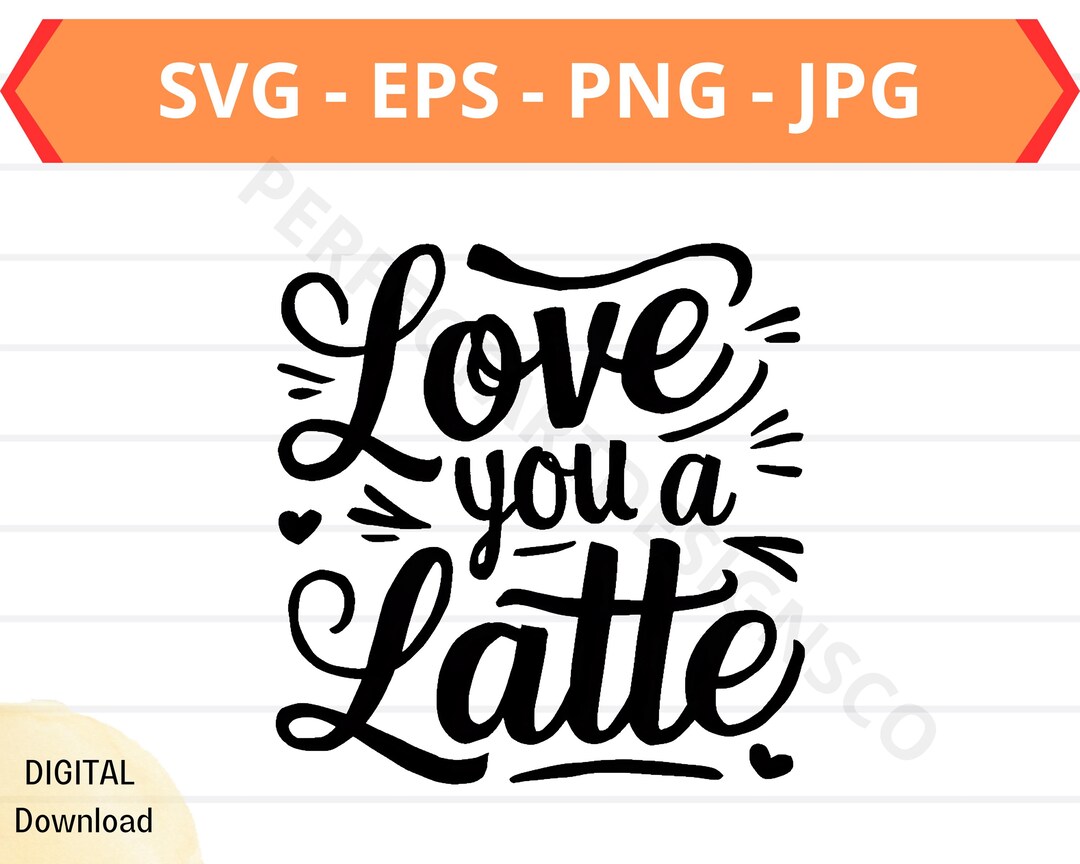 Love You a Latte Svg, Food Svg for Shirts, Svg Files for Cricut, Food ...