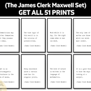 May include: A set of eight framed prints with quotes by James Clerk Maxwell. The prints are black and white, with the text in a classic serif font. The top of the image reads "(The James Clerk Maxwell Set) GET ALL 51 PRINTS."