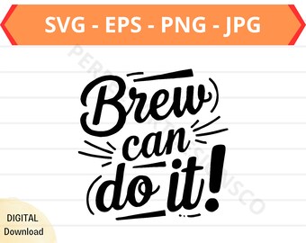 Brew Can Do It! Svg, Food Svg for Shirts, Svg Files for Cricut, Food Lover Svg, Foodie Svg, Funny Sarcastic Food Typography Design