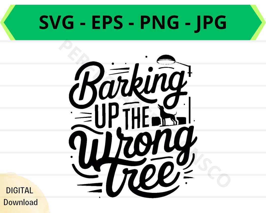 Barking up Wrong Tree Svg, Animal Svg for Shirts, Svg Files for Cricut